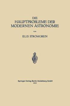 Paperback Die Hauptprobleme Der Modernen Astronomie: Versuch Einer Gemeinverständlichen Einführung in Die Astronomie Der Gegenwart [German] Book