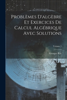 Paperback Problèmes D'algèbre Et Exercices De Calcul Algébrique Avec Solutions; Volume 1 [French] Book