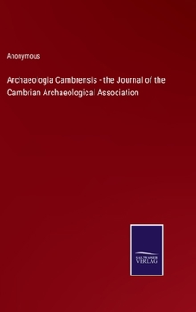 Archaeologia Cambrensis - the Journal of the Cambrian Archaeological Association