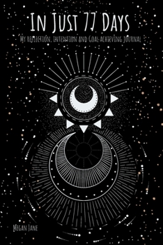 Paperback In Just 77 Days: A Guided Journal for Self-reflection, Setting Intentions & Achieving Goals Book