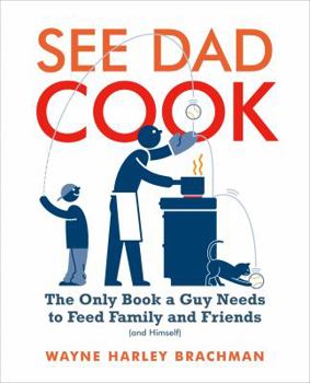 Paperback See Dad Cook: The Only Book a Guy Needs to Feed Family and Friends (and Himself) Book