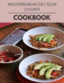Mediterranean Diet Slow Cooker Cookbook: Easy Recipes For Preparing Tasty Meals For Weight Loss And Healthy Lifestyle All Year Round