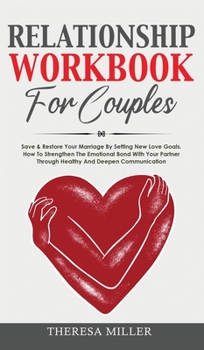 RELATIONSHIP WORKBOOK for COUPLES: save & restore your marriage by setting new love goals. How to strengthen the emotional bond with your partner ... deepen communication