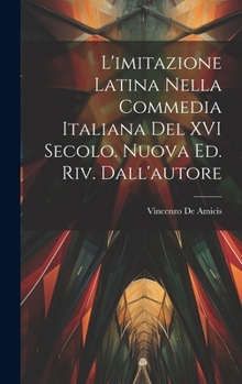 Hardcover L'imitazione latina nella commedia italiana del XVI secolo. Nuova ed. riv. dall'autore [Italian] Book