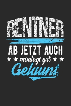 Rentner Ab Jetzt Auch Montags Gut Gelaunt: Din A5 Heft Kariert (Karos) F�r Jeden Rentner Notizbuch Tagebuch Planer Rentnerin Pension Notiz Buch Geschenk Rente Pension Notebook