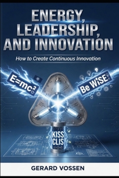 Paperback Energy, Leadership, and Innovation: How to Create Continuous Innovation Book