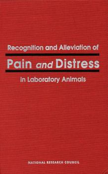 Recognition and Alleviation of Pain and Distress in Laboratory Animals