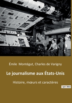 Paperback Le journalisme aux États-Unis: Histoire, moeurs et caractères [French] Book