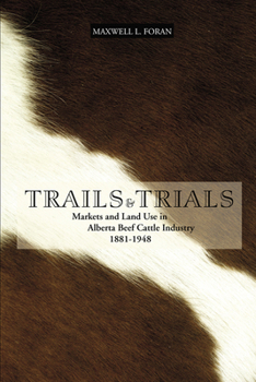 Paperback Trails and Trials: Markets and Land Use in the Alberta Beef Cattle Industry, 1881-1948 Book