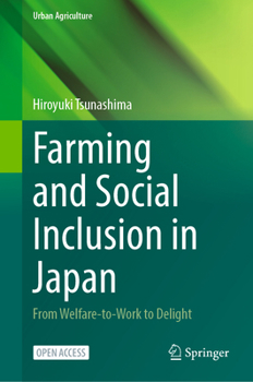 Farming and Social Inclusion in Japan: From welfare-to-work to delight (Urban Agriculture)