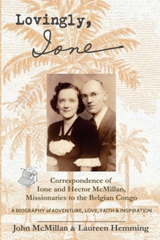 Paperback Lovingly, Ione: Correspondence of Ione and Hector McMillan, Missionaries to the Belgian Congo Book