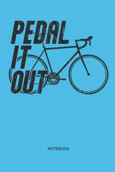 Pedal it out Notebook: Racing bike notebook | Gift for cyclists, racing & road cyclists, triathletes and racing bike fans, children, teenagers, women and men