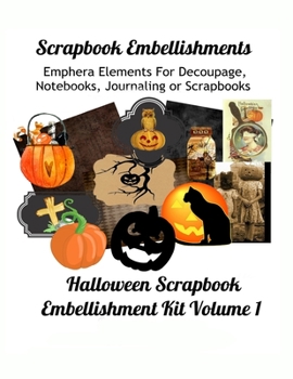 Paperback Scrapbook Embellishments: Emphera Elements for Decoupage, Notebooks, Journaling or Scrapbooks. Halloween Scrapbook Embellishment Kit Volume 1 Book