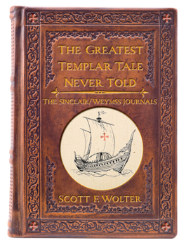 Paperback The Greatest Templar Tale Never Told: The Sinclair/Wemyss Journals Book