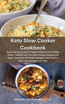 Hardcover Keto Slow Cooker Cookbook: Quick and Easy Guide to Prepare Delicious and Healthy Dishes. Healthful and Low-Carb Crockpot Recipes and Meals. Essen Book