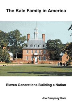 The Kale Family in America: Eleven Generations Building a Nation