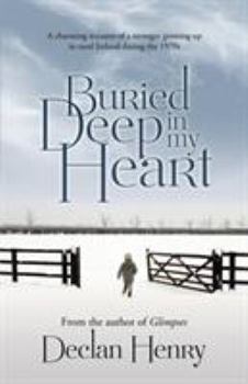 Paperback Buried Deep in My Heart: A Charming Account of a Teenager Growing Up in Rural Ireland During the 1970s Book