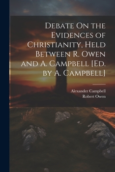 Paperback Debate On the Evidences of Christianity, Held Between R. Owen and A. Campbell [Ed. by A. Campbell] Book