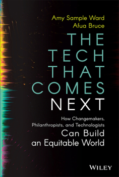 Hardcover The Tech That Comes Next: How Changemakers, Philanthropists, and Technologists Can Build an Equitable World Book
