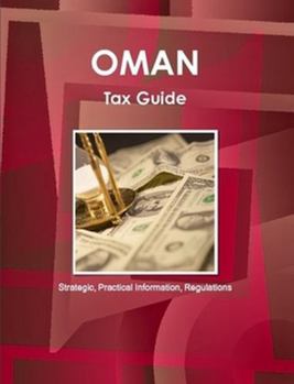 Paperback Oman Tax Guide - Strategic, Practical Information, Regulations Book
