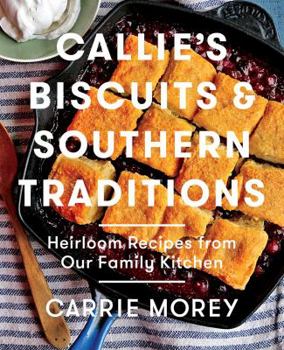 Hardcover Callie's Biscuits and Southern Traditions: Heirloom Recipes from Our Family Kitchen Book