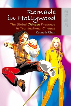 Hardcover Remade in Hollywood: The Global Chinese Presence in Transnational Cinemas Book
