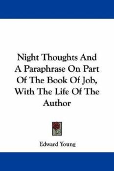 Paperback Night Thoughts And A Paraphrase On Part Of The Book Of Job, With The Life Of The Author Book