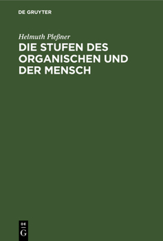 Hardcover Die Stufen Des Organischen Und Der Mensch: Einleitung in Die Philosophische Anthropologie [German] Book