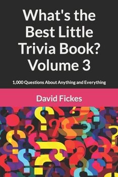 Paperback What's the Best Little Trivia Book? Volume 3: 1,000 Questions About Anything and Everything (What's the Best Trivia?) Book