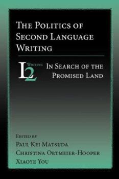 The Politics of Second Language Writing: In Search of the Promised Land