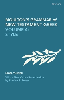 Paperback Moulton's Grammar of New Testament Greek: Volume 4: Style: With a New Critical Introduction by Stanley E. Porter Book