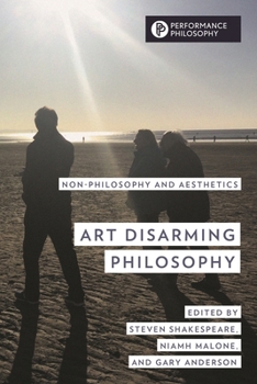 Hardcover Art Disarming Philosophy: Non-Philosophy and Aesthetics Book