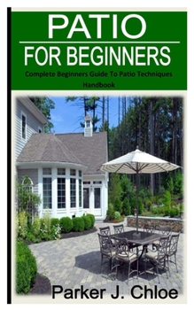 Paperback Patio for Beginners: Complete beginners guide to patio techniques handbook Book