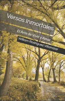 Versos Inmortales: El Arte de Vivir y Amar (Poesía al amor) (Spanish Edition)