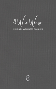 Hardcover 8 Wise Ways 12 Month Wellness Planner: Live the 8Wise Way for Better Mental Health and Wellbeing Book