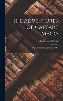 Hardcover The Adventures of Captain Mago: Or, a Phoenician Expedition, B.C Book