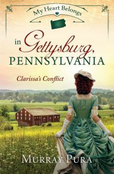 My Heart Belongs in Gettysburg, Pennsylvania: Clarissa's Conflict - Book  of the My Heart Belongs
