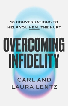 Hardcover Overcoming Infidelity: 10 Conversations to Help You Heal the Hurt Book