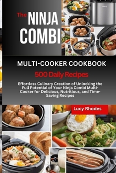 Paperback The Ninja Combi Multi-Cooker Cookbook: Effortless Culinary Creation of Unlocking the Full Potential of Your Ninja Combi Multi-Cooker for Delicious, Nu Book