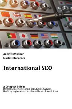 International SEO: A Compact Guide: Domain Strategies, Markup Tips, Linking Advice, Hreflang Implementations, Best-of-breed Tools & More