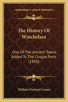 Paperback The History Of Winchelsea: One Of The Ancient Towns Added To The Cinque Ports (1850) Book