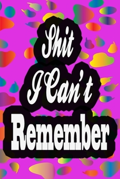 Shit I Can't Remember: password book, for Password and Other Stuff You Forget ; Gift for Women ;Gift for Moms ;Gift for ... Logbook To Protect ... always forget , password book small 6” x 9”