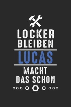 Locker bleiben Lucas macht das schon: Notizbuch 120 Seiten für Handwerker Mechaniker Schrauber Bastler Hausmeister Notizen, Zeichnungen, Formeln | ... Schreibheft Planer Tagebuch (German Edition)