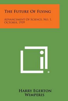 Paperback The Future of Flying: Advancement of Science, No. 1, October, 1939 Book