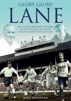 Hardcover Glory Glory Lane: The Extraordinary History of Tottenham Hotspur's Home for 118 Years Book