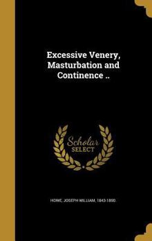 Hardcover Excessive Venery, Masturbation and Continence .. Book