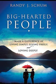 Paperback Big Hearted People: Make a Difference by Living Simply, Giving Freely and Loving Deeply Book