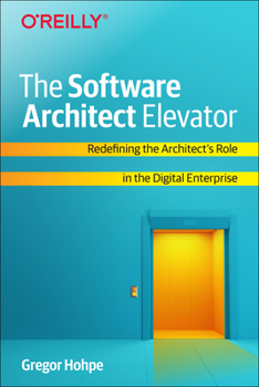 Paperback The Software Architect Elevator: Redefining the Architect's Role in the Digital Enterprise Book