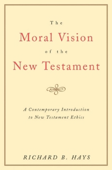 Paperback The Moral Vision of the New Testament: Community, Cross, New Creationa Contemporary Introduction to New Testament Ethic Book