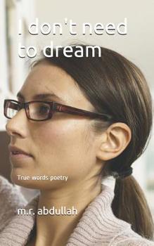 I don't need to dream: True words poetry